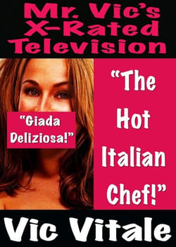 Mr. Vic’s X-Rated Television:   “The Hot  Italian Chef!”