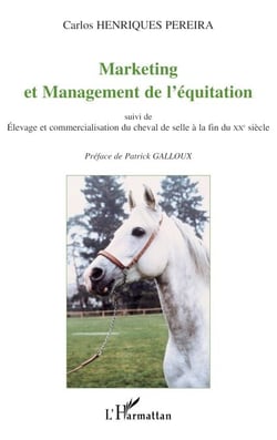 MARKETING ET MANAGEMENT DE L'ÉQUITATION - suivi de Elevage et commercialisation du cheval de selle à la fin du XXe siècle