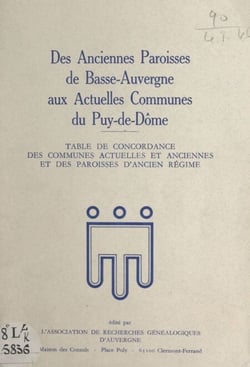 Des anciennes paroisses de Basse-Auvergne aux actuelles communes du Puy-de-Dôme - Table de concordance des communes actuelles et anciennes et des paroisses d'Ancien Régime