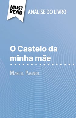 O Castelo da minha mãe de Marcel Pagnol (Análise do livro) - Análise completa e resumo pormenorizado do trabalho