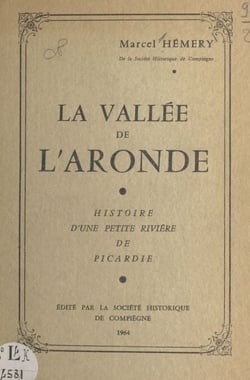 La vallée de l'Aronde - Histoire d'une petite rivière de Picardie