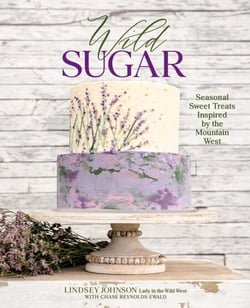 Wild Sugar - Seasonal Sweet Treats Inspired by the Mountain West