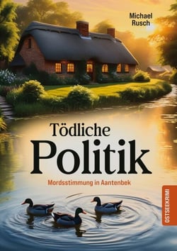 Tödliche Politik - Mordsstimmung in Aantenbek