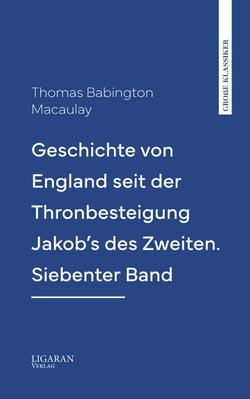 Geschichte von England seit der Thronbesteigung Jakob's des Zweiten. Siebenter Band