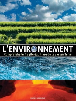 L'Environnement - Comprendre le fragile équilibre de la vie sur Terre