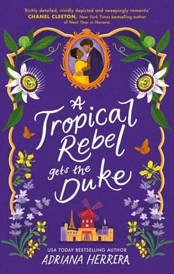A Tropical Rebel Gets the Duke - Discover the sexy, feminist historical romance from bestselling author Adriana Herrera (Las Leonas series, Book 3)
