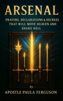 Arsenal: Prayers Declarations and Decrees That Will Move Heaven and Shake Hell