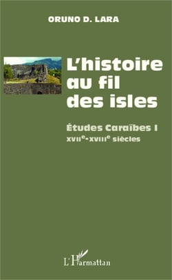 L'histoire au fil des isles - Études Caraïbes I - XVIIe-XVIII siècles