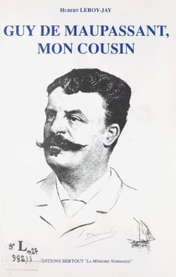 Guy de Maupassant, mon cousin - Souvenirs familiaux et réflexions diverses, suivis de documents inédits, lettres, fragment de conte, etc.