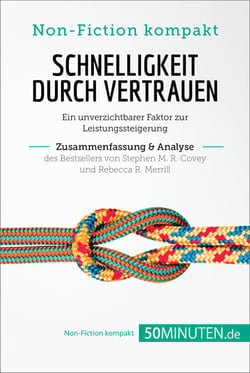 Schnelligkeit durch Vertrauen. Zusammenfassung &amp; Analyse des Bestsellers von Stephen M. R. Covey und Rebecca R. Merrill - Ein unverzichtbarer Faktor zur Leistungssteigerung