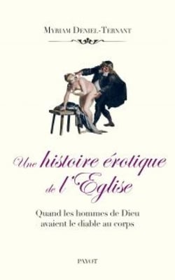 Une histoire érotique de l'église - Quand les hommes de Dieu avaient le diable au corps