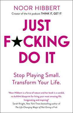 Just F*cking Do It - Stop Playing Small. Transform Your Life.