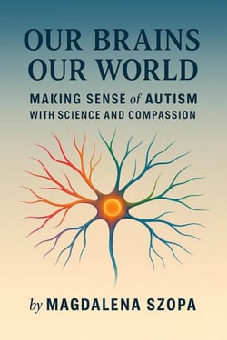 Our Brains Our World: Making Sense of Autism with Science and Compassion