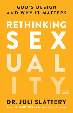 Rethinking Sexuality - God's Design and Why It Matters