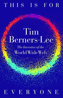 This Is for Everyone - The Captivating Memoir from the Inventor of the World Wide Web