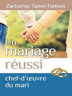 Un Mariage Réussi: Le Chef D’œuvre du Mari - Dieu, le Sexe et Toi, #5