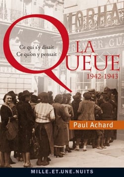 La Queue - Ce qui s'y disait, ce qu'on y pensait (1942-1943)