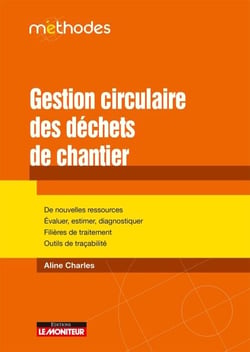 Gestion circulaire des déchets de chantier - De nouvelles ressources Évaluer, estimer, diagnostiquer Filières de traitement Outils de traçabilité