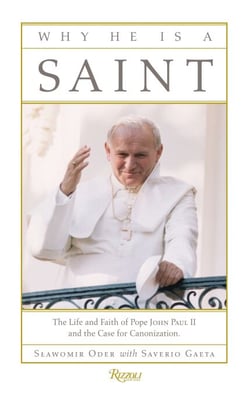 Why He Is a Saint - The Life and Faith of Pope John Paul II and the Case for Canonization