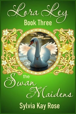 Lora Ley - Book Three - The Swan Maidens - Lora Ley Fantasy Fiction, #3