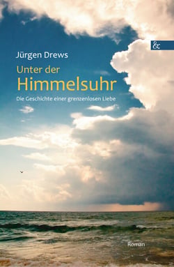 Unter der Himmelsuhr - Die Geschichte einer grenzenlosen Liebe. Roman