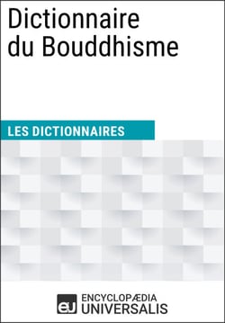 Dictionnaire du Bouddhisme - Les Dictionnaires d'Universalis