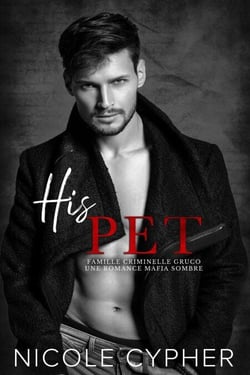 His Pet (Francais): Une Romance Mafia Sombre - Famille Criminelle Gruco, #2
