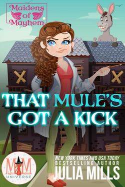That Mule's Got A Kick: Magic and Mayhem Universe - Maidens of Mayhem, #3