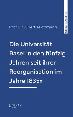 Die Universität Basel in den fünfzig Jahren seit ihrer Reorganisation im Jahre 1835"