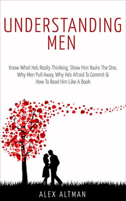 Understanding Men: Know What He's Really Thinking, Show Him You're The One,  Why Men Pull Away, Why He's Afraid To Commit &amp;  How To Read Him Like A Book - Relationship and Dating Advice For Women, #1