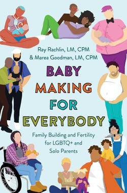 Baby Making for Everybody - Family Building and Fertility for LGBTQ+ and Solo Parents