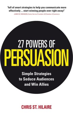27 Powers of Persuasion - Simple Strategies to Seduce Audiences and Win Allies