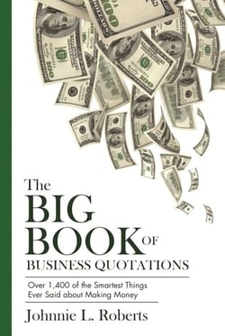 The Big Book of Business Quotations - Over 1,400 of the Smartest Things Ever Said about Making Money