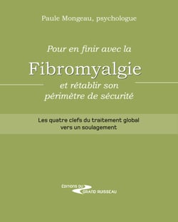 Pour en finir avec la fibromyalgie et rétablir son périmètre de sécurité - Guide offrant quatre clefs du traitement global de la fibromyalgie