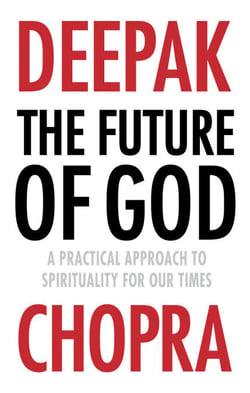 The Future of God - A practical approach to Spirituality for our times