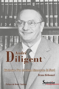 André Diligent (1919-2002) - Itinéraire d’un chrétien démocrate du Nord