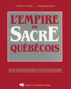 L'empire du sacre québécois - Étude sémiolinguistique d'un intensif populaire