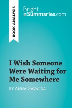 I Wish Someone Were Waiting for Me Somewhere by Anna Gavalda (Book Analysis) - Detailed Summary, Analysis and Reading Guide
