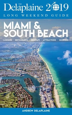 Miami &amp;  South Beach - The Delaplaine 2019 Long Weekend Guide - Long Weekend Guides