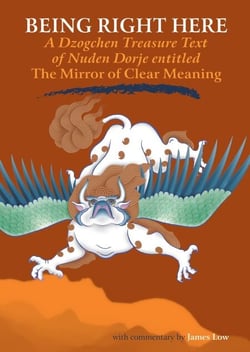 Being Right Here - A Dzogchen Treasure Text of Nuden Dorje Entitled The Mirror of Clear Meaning