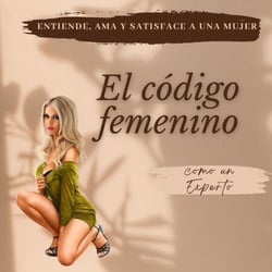 "El Código Femenino: Entiende, Ama y Satisface a una Mujer como un Experto"