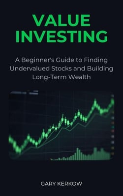 Value Investing: A Beginner’s Guide to Finding Undervalued Stocks and Building Long-Term Wealth