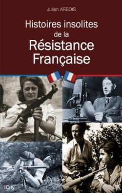 Histoires insolites de la Résistance Française