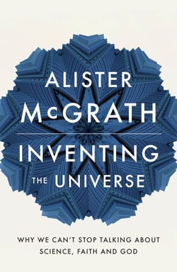 Inventing the Universe - Why we can't stop talking about science, faith and God