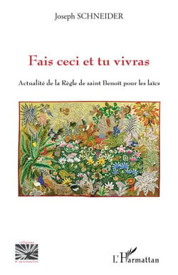 Fais ceci et tu vivras - Actualité de la Règle de saint Benoît pour les laïcs
