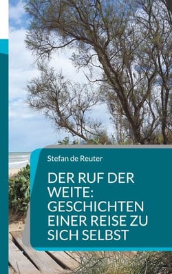 Der Ruf der Weite: Geschichten einer Reise zu sich selbst - Eine Reise ins Innere