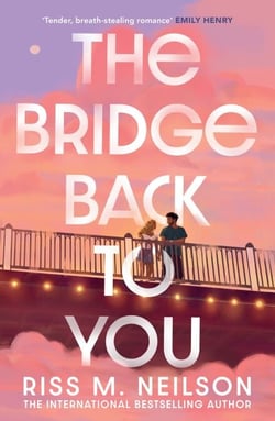 The Bridge Back to You - The delicious exes to lovers second-chance romance