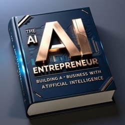 The AI Entrepreneur – Building a Business with Artificial Intelligence - AI &amp; Wealth Creation, #6