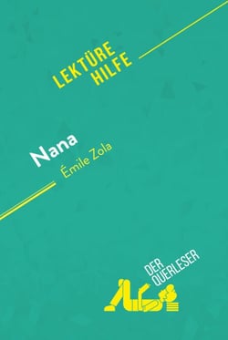 Nana von Émile Zola (Lektürehilfe) - Detaillierte Zusammenfassung, Personenanalyse und Interpretation