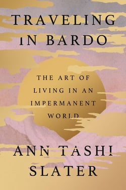 Traveling in Bardo - The Art of Living in an Impermanent World